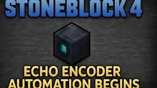 StoneBlock 4 Ep 4 &ndash; Echo Encoder & Full Automation Begins!