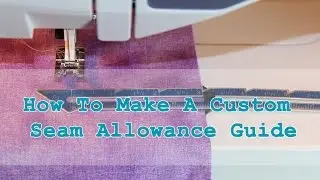 How To Make A Custom Seam Allowance Guide