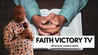 Faith Victory TV | Apostle Dr. Charles Antwi | January 25th 2026