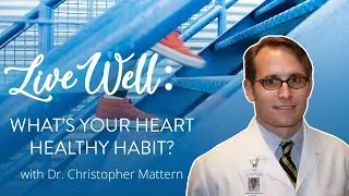 LiveWell: Heart Healthy Habits with Dr. Mattern