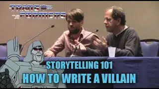 How to Write a Villain - Storytelling 101 w/ Transformers Writers Nick Roche & Bob Budiansky