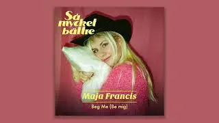 Maja Francis - Beg Me (Be Mig) | S&aring; mycket b&auml;ttre 2022