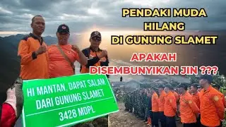 KRONOLOGI HILANGNYA PENDAKI DI GUNUNG SLAMET || apakah KLENIK ??