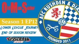 FM18 LLM AFC Rushden and Diamonds EP12 End of season review