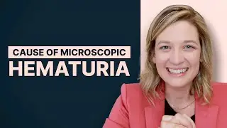 Determining The Cause Of Microscopic Hematuria | Clinical Pearls | Real World NP Podcast