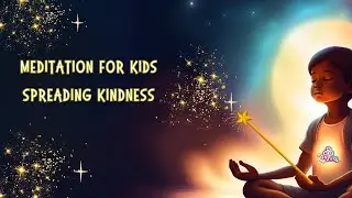 Spreading Kindness - Meditation for Kids