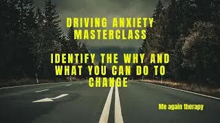 Driving Anxiety Masterclass by Me again therapy