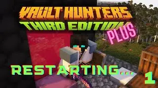 Restarting From the VERY BEGINNING.  Episode One.  How To start playing Vault Hunters Plus CORRECTLY