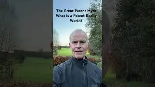 Is A Patent Worth It Any More? The Great Patent Myth.