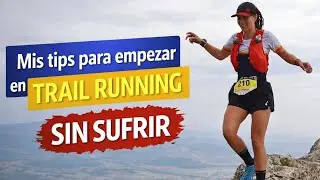 💥 Cómo empezar en TRAIL RUNNING Y NO MORIR en el intento. (Desde mi experiencia) ⛰️🏃🏻‍♀️