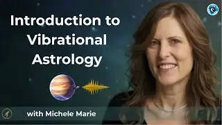 Introduction to Vibrational Astrology with Michele Marie - to be announced soon!!
