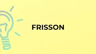 What is the meaning of the word FRISSON?