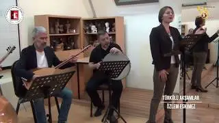 Türkülü Akşamlar - ÖZLEM ESKİMEZ