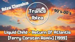 Liquid Child - Return Of Atlantis (Ferry Corsten Remix) (1999)