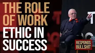 THE ROLE OF WORK ETHIC IN SUCCESS | DAN RESPONDS TO BULLSHIT
