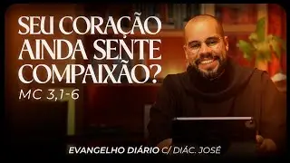 Seu coração ainda sente compaixão? | Evangelho Diário c/ Diác. José | FSJPII