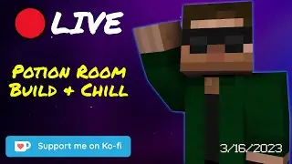 Potion Room Build & Chill - Create Mod - Stream Replay (3/16/2023)