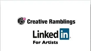 Creative Ramblings #6: LinkedIn for Artists