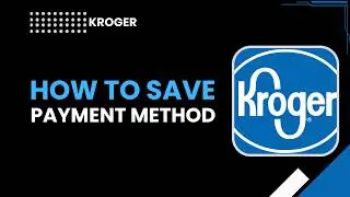 How to Save Payment Method on Kroger