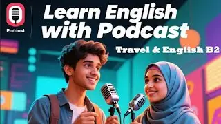 Travel Podcast for English Learners | B2 Level Conversation with Vocabulary & Idioms