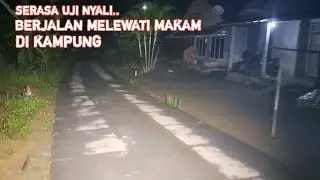🔴SERASA UJI NYALI.. BERJALAN DI MALAM HARI MELEWATI MAKAM DI KAMPUNG