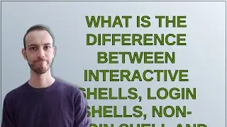Unix: What is the difference between interactive shells, login shells, non-login shell and their ...