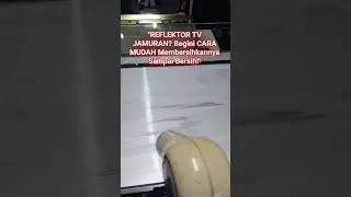 CARA MEMBERSIHKAN REFLEKTOR TV LCD YANG BERJAMUR - Cepat & Efektif!