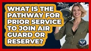 What Is The Pathway For Prior Service To Join Air Guard Or Reserve? - Air Guard Commanders