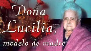 🟣 Doña Lucilia, Modelo de Madre. Testimonio del P. Carlos Tejedor de los Caballeros de la Virgen
