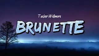 Tucker Wetmore - Brunette (Lyrics)