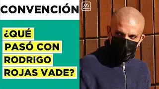 &iquest;Qu&eacute; pas&oacute; con Rodrigo Rojas Vade? A cuatro meses de su renuncia de la Convenci&oacute;n