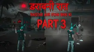 Raistar Aur Gyan Bhai Ki Darawani Raat Part 3 | Free Fire Horror Story