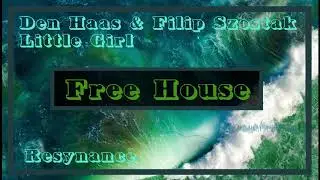 Den Haas & Filip Szostak - Little Girl {Resynance} Free House Download