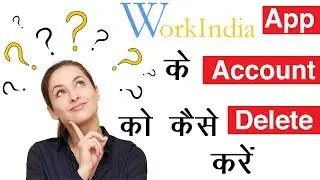How to delete workindia account permanently|how to delete workindia app account