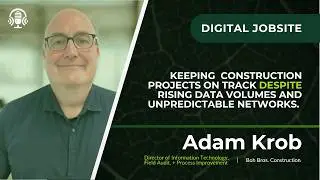 Adam Krob on Building Resilient Connectivity for Construction Teams