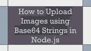 How to Upload Images using Base64 Strings in Node.js