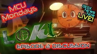 MCU MONDAYS! LOKI - Episode 2 Discussion! Geek News Now Live!
