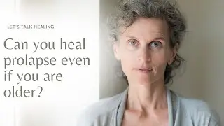 Can You Heal Prolapse Naturally Even if You are Older? Does Age Matter when Healing Naturally?