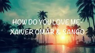 How Do You Love Me (Lyrics)- Xavier Om&auml;r & Sango