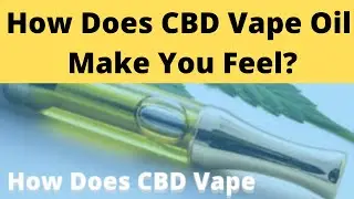 How does cbd vape oil make you feel.