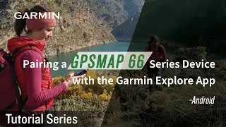 Pairing a GPSMAP 66 Series Device with the Garmin Explore App (Android)