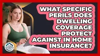 What Specific Perils Does Dwelling Coverage Protect Against In Home Insurance?