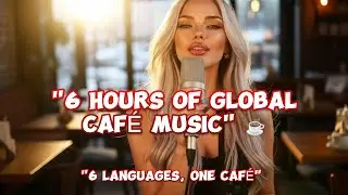 [Playlist 06]6-Hour Multilingual Caf&eacute; Music Playlist  | Relaxing Songs in 6 Languages | Just Play