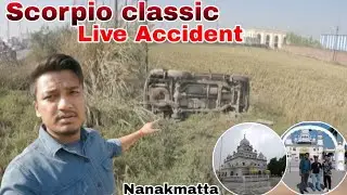 Scorpio Classic Live Accident 😥|| Nanakmatta Gurdwara Sahib || The captain Vlogger 