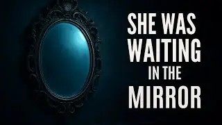 She Was Waiting in the Mirror | Clock Strikes 3 Storytime