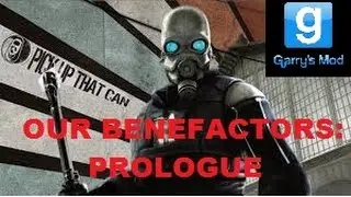 Our Benefactors - Prologue | Garry's Mod