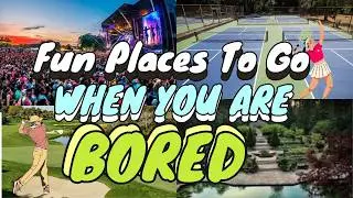 Fun Places To Go When You Are Bored At Home | Ranking Affordable Fun Activities