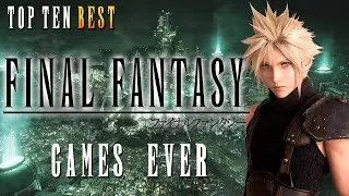 Top 10: Best Final Fantasy Games Ever!