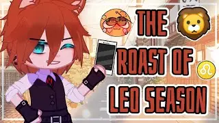 🦁||The Roast of Leo Season||🦁 ♌//Zodiac Signs Gacha Club//♌