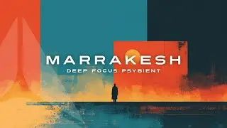 MARRAKESH | Deep Focus Psybient Music
